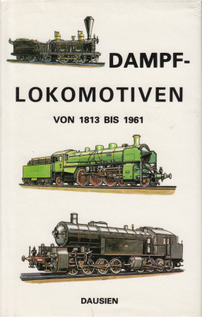 Dausien - Dampf-Lokomotiven von 1813 - 1961 (L36)
